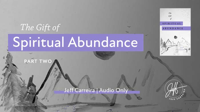Featured image for “The Gift of Spiritual Abundance Part Two”